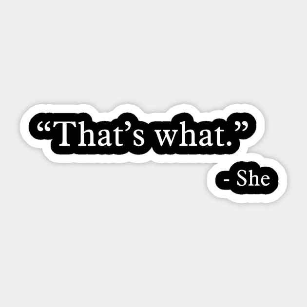 That’s what - She Sticker by nektarinchen